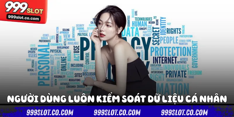 Người dùng luôn kiểm soát dữ liệu cá nhân