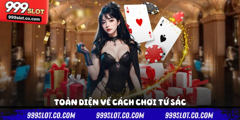 Toàn diện về cách chơi tứ sắc
